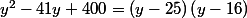 y^2-41y+400=\left(y-25\right)\left(y-16\right)